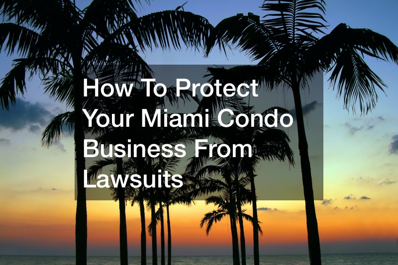 How To Protect Your Miami Condo Business From Lawsuits